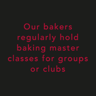 Our bakers regularly hold baking master classes for groups or clubs